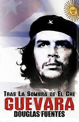 Tras La Sombra de El Che Guevara