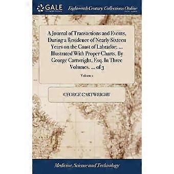 A Journal of Transactions and Events During a Residence of Nearly Sixteen Years on the Coast of Labrador; ... Illustrated With Proper Charts. By George Cartwright Esq. In Three Volumes. ... of 3; Volume 1