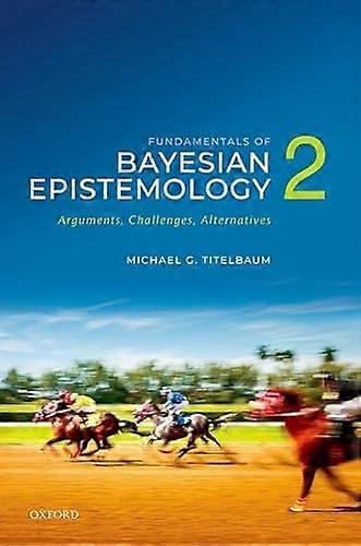 Fundamentals of Bayesian Epistemology 2: Arguments Challenges Alternatives