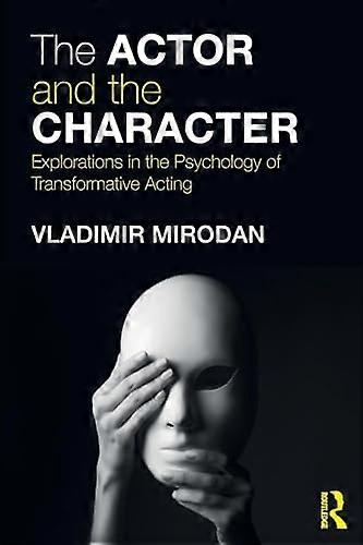 The Actor and the Character: Explorations in the Psychology of Transformative Acting