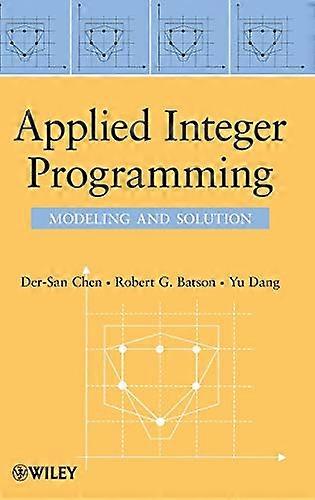 Applied Integer Programming: Modeling and Solution
