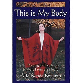 This Is My Bodypraying For Earth Prayers From The Heart - Ren&233 E. Bo Alla Ren&233 E. Bozarth - Hardcover - en Book