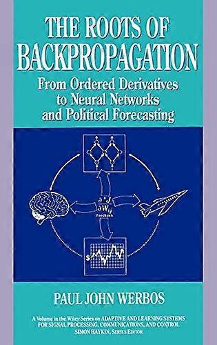 The Roots of Backpropagation: From Ordered Derivatives to Neural Networks and Political Forecasting