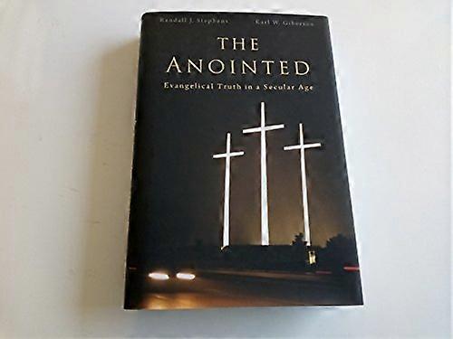 The Anointed: Evangelical Truth in a Secular Age