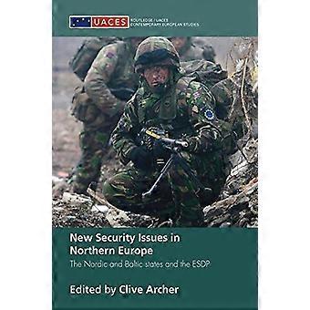 Nouveaux enjeux de sécurité en Europe du Nord : les États nordiques et baltes et la PESD (Routledge/UACES Contemporary European Studies)