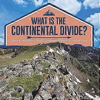 What Is the Continental Divide? America Geography Grade 5 Children's Geography & Cultures Books