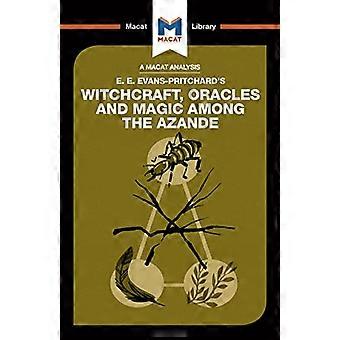 Eine Analyse von E.E. Evans-Pritchards Hexerei, Orakeln und Magie bei den Azande (Macat Library The)