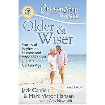 Älter &; weiser: Geschichten voller Inspiration, Humor und Weisheit über das Leben in einem bestimmten Alter (Hühnersuppe für die Seele: Unsere 101 besten Geschichten) [Großdruck]