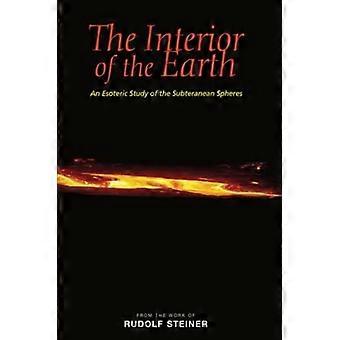 The Interior of the Earth An Esoteric Study of the Subterranean Spheres