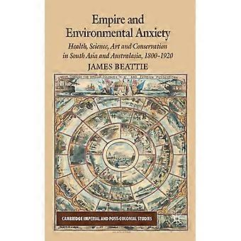 Empire And Environmental Anxiety Health Science Art And Conservation In So - James Beattie - Hardcover - English Book - History