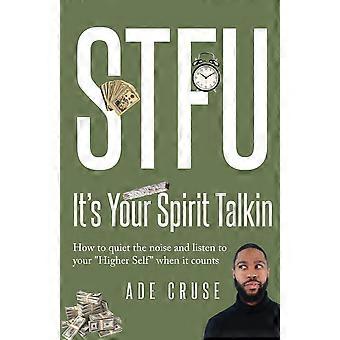 Stfu It's Your Spirit Talkin How To Quiet The Noise And Listen To Your Higher Se - Ade Cruse - Paperback - en Book