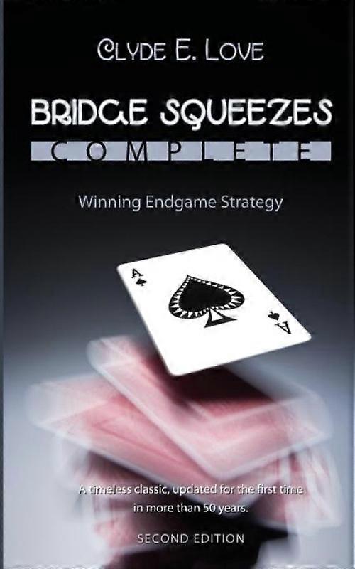 Bridge Squeezes Complete Winning Endgame Strategy Updated Revised