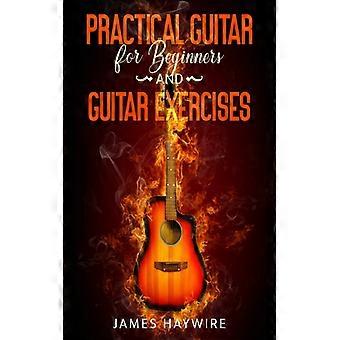 Practical Guitar For Beginners And Guitar Exercises How To Teach Yourself To Pla