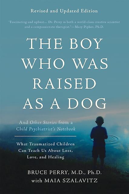 The Boy Who Was Raised As A Dog 3rd Edition by Maia Szalavitz Paperback