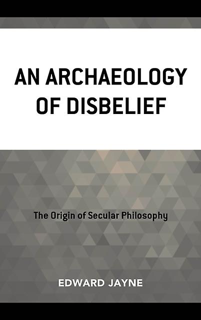 An Archaeology Of Disbelief by Edward Jayne Paperback Book