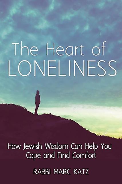 The Heart Of Loneliness by Rabbi Marc Katz Paperback