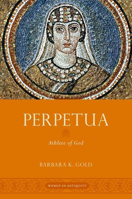 Perpetua by Gold, Barbara K. Professor of Classics, Professor of Classics, Hamilton College Paperback