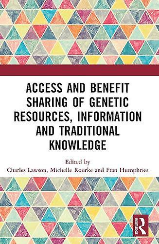 Access And Benefit Sharing Of Genetic Resources Information And Traditional Know Paperback