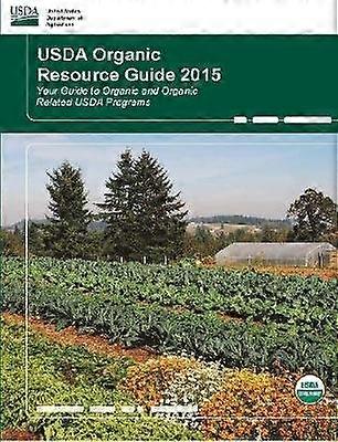 USDA Organic Resource Guide 2015 - Your Guide to Organic and Organic Related USDA Programs