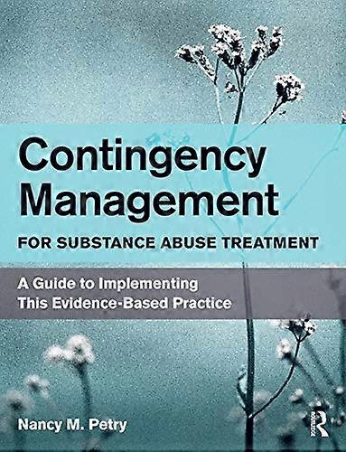 Contingency Management for Substance Abuse Treatment: A Guide to Implementing This Evidence Based Practice