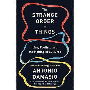 The Strange Order Of Things Life Feeling and the Making of Cultures