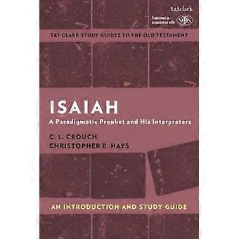Isaiah An Introduction And Study Guide A Paradigmatic Prophet And His Interprete - C.L. Crouch - Hardcover - en Book