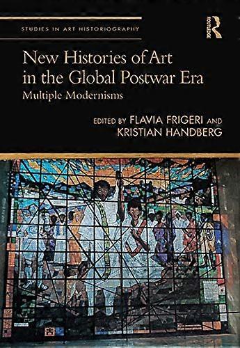 New Histories of Art in the Global Postwar Era: Multiple Modernisms