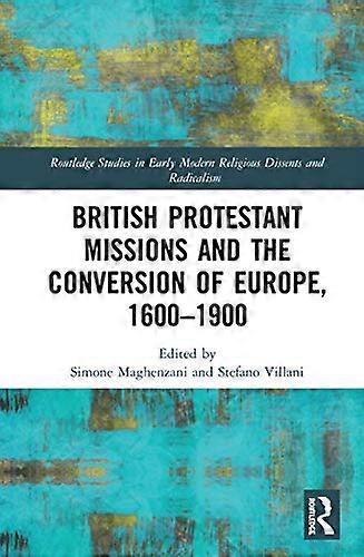 British Protestant Missions and the Conversion of Europe 1600 1900