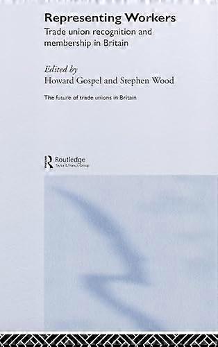 Representing Workers: Trade Union Recognition and Membership in Britain