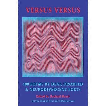 Versus Versus 100 Poems by Deaf Disabled & Neurodivergent Poets