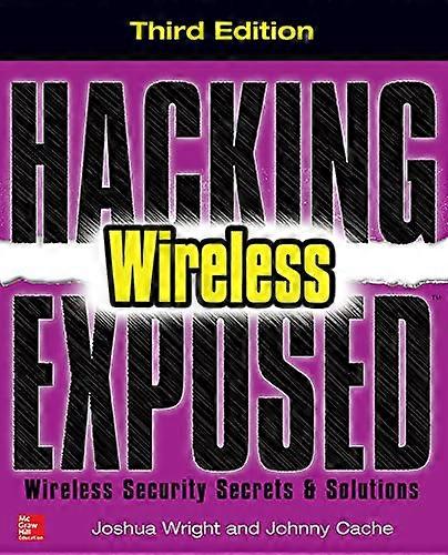Hacking Exposed Wireless, Third Edition: Wireless Security Secrets & Solutions