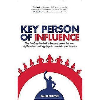Clave persona de influencia (edición revisada): el método de cinco pasos para convertirse en uno de los más valorados y altamente remunerados en su industria