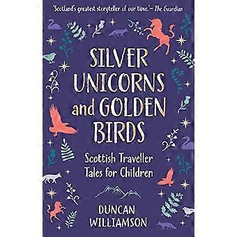 Licornes d’argent et oiseaux d’or : contes de voyageurs écossais pour enfants (Kelpies)