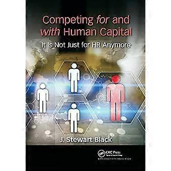 Competing For And With Human Capital It Is Not Just For Hr Anymore - J. Stewart Black
