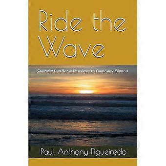 Ride the wave challenging short plays and monologues for young actors volume 1