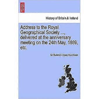 Address To The Royal Geographical Society. Delivered At The Anniversary Mee - Roderick Impey Murchison - Paperback - English Book - History