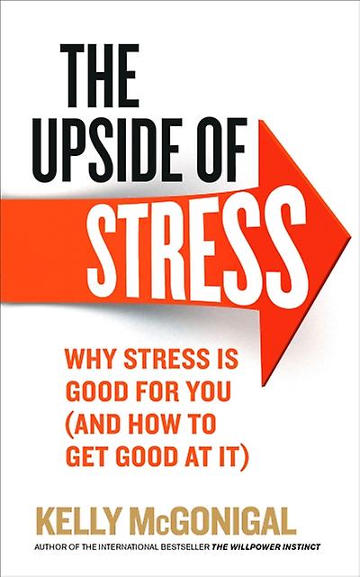 The Upside Of Stress by Kelly McGonigal Paperback Book