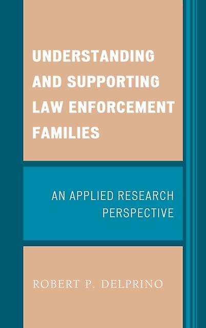 Understanding And Supporting Law Enforcement Families by Robert P. Delprino Paperback Book