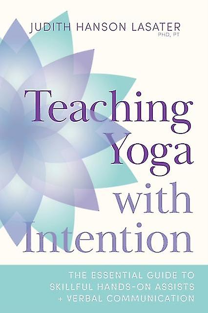Teaching Yoga With Intention by Judith Hanson Lasater Paperback