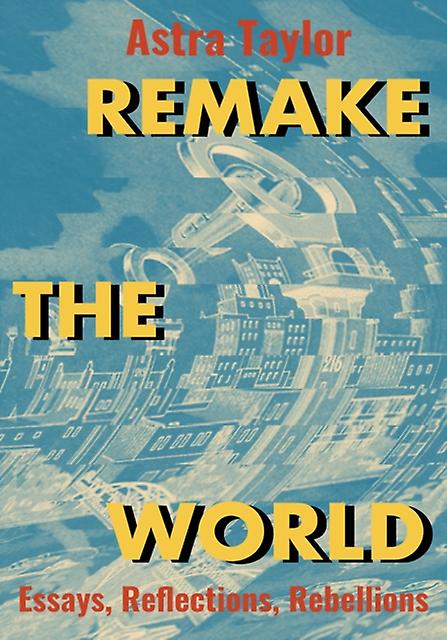 Remake The World - Astra Taylor - Hardback - English Book - Globalization