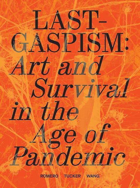 Lastgaspism Art And Survival In The Age Of Pandemic Paperback
