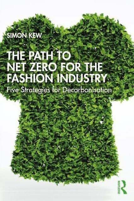 The Path To Net Zero For The Fashion Industry by Simon J. Kew Paperback