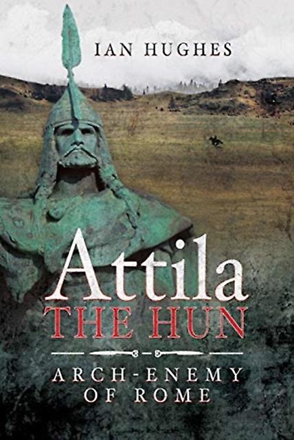 Attila The Hun by Ian, Hughes Hardback Book