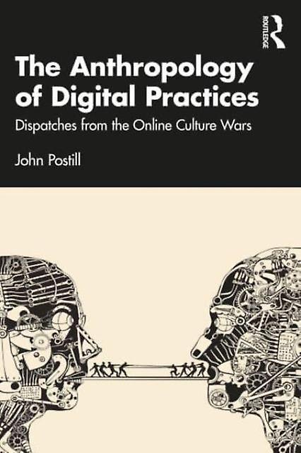 The Anthropology Of Digital Practices by John Postill Paperback Book