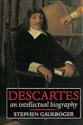 Descartes - An Intellectual Biography