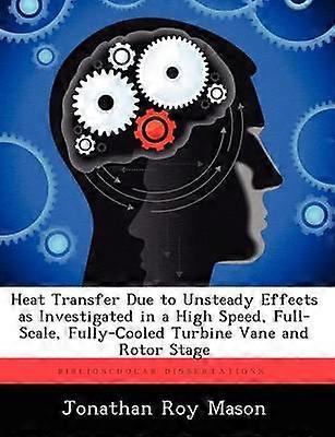 Heat Transfer Due to Unsteady Effects as Investigated in a High Speed FullScale FullyCooled Turbine Vane and Rotor Stage