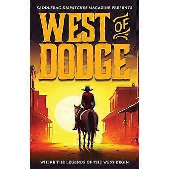 West Of Dodge Where The Legends Of The West Begin - Roan & Weatherford Publishing Associates