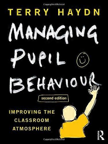 Managing Pupil Behaviour: Improving the classroom atmosphere