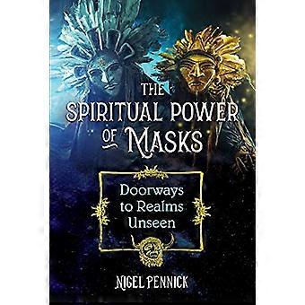 The Spiritual Power of Masks Doorways to Realms Unseen