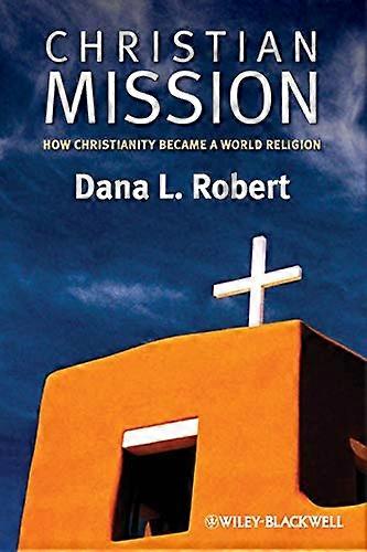 Christian Mission: How Christianity Became a World Religion